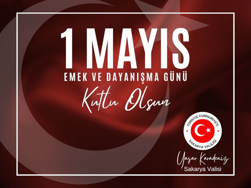 Valimiz Sayın Yaşar KARADENİZ'in 1 Mayıs Emek ve Dayanışma Günü Kutlama Mesajı